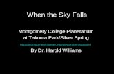 When the Sky Falls Montgomery College Planetarium at Takoma Park/Silver Spring  By Dr. Harold Williams When.