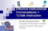 Effective Instructional Conversations + TuTalk Instruction Carolyn Penstein Rosé Language Technologies Institute/ Human-Computer Interaction Institute.