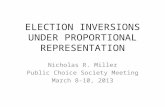 ELECTION INVERSIONS UNDER PROPORTIONAL REPRESENTATION Nicholas R. Miller Public Choice Society Meeting March 8-10, 2013.