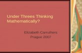 Under Threes Thinking Mathematically? Elizabeth Carruthers Prague 2007.