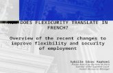 HOW DOES FLEXICURITY TRANSLATE IN FRENCH? Overview of the recent changes to improve flexibility and security of employment Sybille Idrac Raphael Ancien.