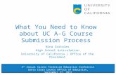 What You Need to Know about UC A-G Course Submission Process Nina Costales High School Articulation University of California | Office of the President.