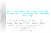 The OT Generalist Shifting into Gear for the IADL of Driving and Community Mobility Carol Blackburn, OTR/L, CDRS Susan Pierce, OTR/L, SCDCM, CDRS Adaptive.