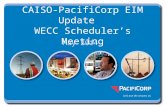 May 2014 CAISO-PacifiCorp EIM Update WECC Scheduler’s Meeting.