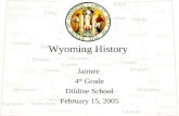 Wyoming History Jaimee 4 th Grade Dildine School February 15, 2005.