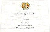Wyoming History Yolanda 4 th Grade Hebard School November 10, 2004.