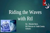 Riding the Waves with RtI By: Rhonda Back, RtI Director of Bath County Schools.