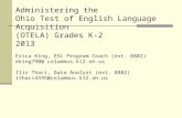 Administering the Ohio Test of English Language Acquisition (OTELA) Grades K-2 2013 Erica King, ESL Program Coach (ext. 8802) eking790@ columbus.k12.oh.us.