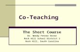 Co-Teaching The Short Course Dr. Wendy Fetner Dover Rock Hill School District 3 Rock Hill, South Carolina.