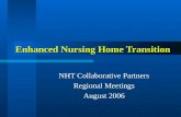 Enhanced Nursing Home Transition NHT Collaborative Partners Regional Meetings August 2006.