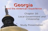 Georgia and the American Experience Chapter 16: Local Government and Citizenship Study Presentation ©2005 Clairmont Press.