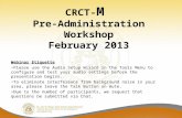 CRCT- M Pre-Administration Workshop February 2013 Webinar Etiquette Please use the Audio Setup Wizard in the Tools Menu to configure and test your audio.