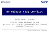 NP Release Flag Conflict Toshimichi Otsubo Kashima Space Research Center National Institute of Information and Communications Technology ILRS Fall 2005.
