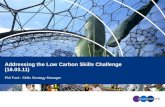 Addressing the Low Carbon Skills Challenge (16.03.11) Phil Ford : Skills Strategy Manager.