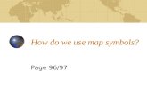 How do we use map symbols? Page 96/97. Why do we use symbols? When drawing a map to scale it is important to include as much detail as possible – however.