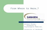 Michael Sharpe, Professor of Psychological Medicine, University of Edinburgh From Where to Here…?