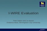 I-WIRE Evaluation Pete Dalton and Jo Alcock Evidence Base, Birmingham City University.