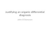 Justifying an organic differential diagnosis John O’Donovan.