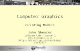 1Computer Graphics Building Models John Shearer Culture Lab – space 2 john.shearer@ncl.ac.uk
