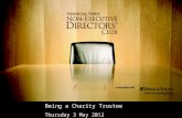 Being a Charity Trustee Thursday 3 May 2012. Agenda Welcome and IntroductionLesley Stephenson The Financial Times Non-Executive Directors’ Club The Effective.