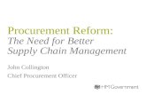 Procurement Reform: The Need for Better Supply Chain Management John Collington Chief Procurement Officer.
