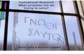 Institutional Research What problems are we trying to solve? Mantz Yorke & Bernard Longden.