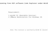 Running Free DSP software Code Explorer under WinXP Requirement: 1.Win98 CD (Bootable Version) 2.VMWare Workstation for Windows V6 Note: This tutorial.