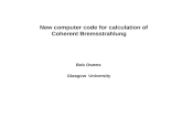 New computer code for calculation of Coherent Bremsstrahlung Bob Owens Glasgow University.