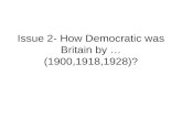 Issue 2- How Democratic was Britain by … (1900,1918,1928)?