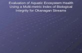 Evaluation of Aquatic Ecosystem Health Using a Multi-metric Index of Biological Integrity for Okanagan Streams.