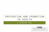 PREVENTION AND PROMOTION IN HEALTH A LEARNING TOOL Prevention and Promotion in Health: A Learning Tool is licensed under a Creative Commons Attribution-