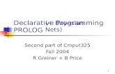 1 Declarative Programming PROLOG Second part of Cmput325 Fall 2004 R Greiner + B Price (+ Bayesian Nets)