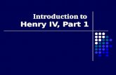 Introduction to Henry IV, Part 1. Introduction Henry IV, Part 1 is the second part of a tetralogy Known as the “Henriad” Richard II, Henry IV, Part 1,