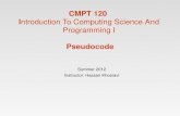 CMPT 120 Introduction To Computing Science And Programming I Pseudocode Summer 2012 Instructor: Hassan Khosravi.