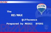RE/MAX Difference! The Prepared by MEGGI BYERS. What RE/MAX can do for you! Canada’s strongest real estate brand Stands for integrity, performance and.