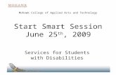 Mohawk College of Applied Arts and Technology Start Smart Session June 25 th, 2009 Services for Students with Disabilities.