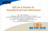 GIS as a Factor in Standard of Care Decisions Dr. Barry Wellar Professor Emeritus, University of Ottawa Distinguished Research Fellow, Transport Action.