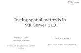 Testing spatial methods in SQL Server 11.0 Branislav Uzelac Nemanja Matkovic Microsoft Development Center Serbia Danica Porobic EPFL Lausanne, Switzerland.