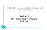 SEG4110 – Advanced Software Design and Reengineering TOPIC J C++ Standard Template Library.