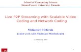 Mohamed Hefeeda 1 School of Computing Science Simon Fraser University, Canada Live P2P Streaming with Scalable Video Coding and Network Coding Mohamed.