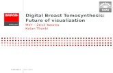 Digital Breast Tomosynthesis: Future of visualization MIIT – 2013 Toronto Ketan Thanki 5/24/2013MIIT 2013.