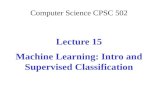 Computer Science CPSC 502 Lecture 15 Machine Learning: Intro and Supervised Classification.
