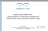 ChEBI and SABIO-RK: Association of chemical compound information and reaction kinetics data Ulrike Wittig Scientific Databases and Visualization Group.