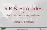 SiR and Barcodes SiR & Barcodes or Another non-standard use John S. Lemon.