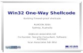 Win32 One-Way Shellcode Building Firewall-proof shellcode RUXCON 2004 Sydney, Australia sk@scan-associates.net Co-founder, Security Consultant, Software.