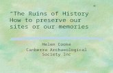 “The Ruins of History” How to preserve our sites or our memories Helen Cooke Canberra Archaeological Society Inc.