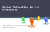 Social Networking in the Enterprise Rai Umair, Lead Consultant Unique World.