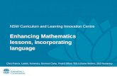 NSW Curriculum and Learning Innovation Centre Enhancing Mathematics lessons, incorporating language Chris Francis, Leader, Numeracy, Bronwen Camp, Project.