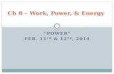 “POWER” FEB. 11 TH & 12 TH, 2014 Ch 8 – Work, Power, & Energy.