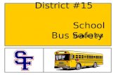 District #15 School Bus Safety Grades 4-8. Know the Bus Rules! RESPECT SELF –Stay out of the bus danger zone. –When riding the bus, remain seated at all.
